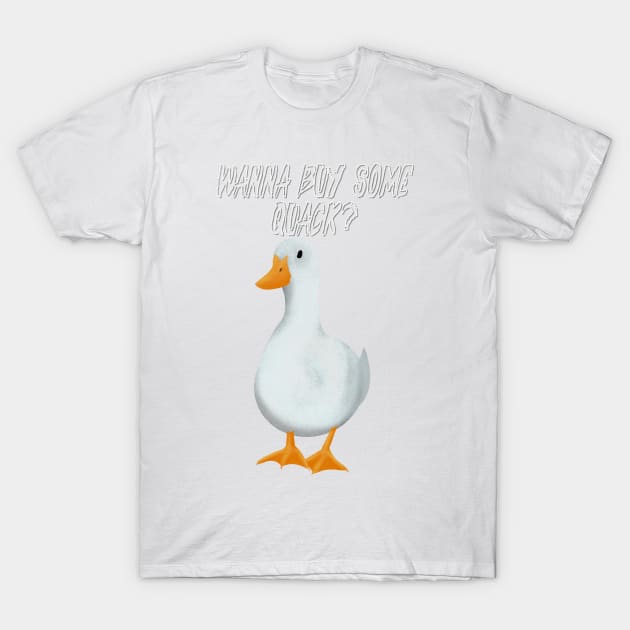 Wanna buy some quack? T-Shirt by DesignsBySaxton